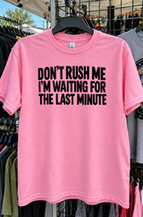 Don't Rush Me I'm Waiting For The Last Minute T-Shirt