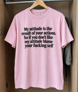 My Attitude Is Your Fault Don't Like It? Blame Yourself T-Shirt