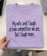 My Wife And I Are Competitive But I Laugh More T-Shirt