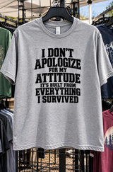 I Don't Apologize For My Attitude It's Built From Everything I Survived T-Shirt