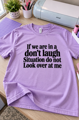 If We're In A Don't-Laugh Situation Don't Look At Me T-Shirt