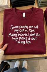 Some People Aren't My Cup of Tea Too Much Shit in It T-Shirt