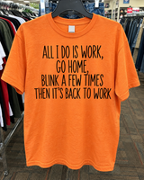 All I Do Is Work Go Home Blink And Work Again T-Shirt