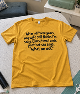 After All These Years, My Wife Still Calls Me An Ass T-Shirt
