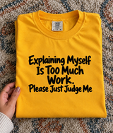 Explaining Myself Is Too Much Work Just Judge Me T-Shirt