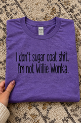 Don't Sugarcoat Shit I'm Not Willie Wonka T-Shirt