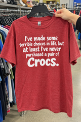 I've Made Bad Choices But I've Never Bought Crocs T-Shirt
