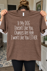 If My Dog Doesn’t Like You Neither Do I T-Shirt
