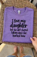 I Love My Daughter But She Never Stops Talking T-Shirt