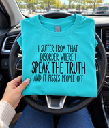 I Suffer From A Disorder Where I Speak The Truth And Piss People Off T-Shirt