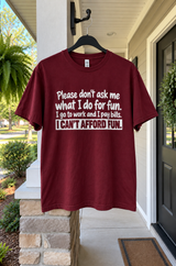 I Work Pay Bills And Can't Afford Fun T-Shirt