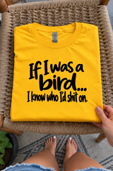 If I Were a Bird I Know Who I'd Shit On T-Shirt