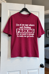 I'm At The Age Where No Parking Means I'm Going Home T-Shirt