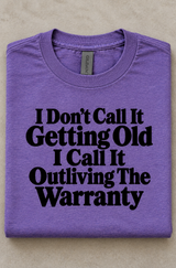 I Don't Call It Getting Old I Call It Outliving The Warranty T-Shirt