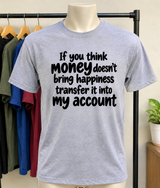If Money Doesn't Buy Happiness Transfer It To My Account T-Shirt