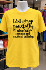 I Don't Wake Up Gracefully I Reboot With Sarcasm And Emotional Buffering T-Shirt