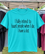 I Plan To Haunt People When I Die I Have A List T-Shirt