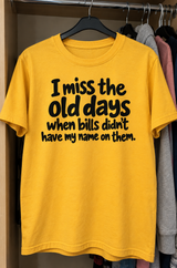 I Miss The Days When Bills Didn't Have My Name On Them T-Shirt