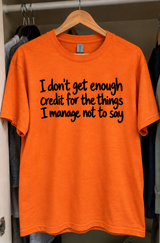 I Don't Get Enough Credit For What I Don't Say T-Shirt
