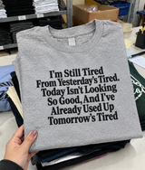 I'm Still Tired From Yesterday Tomorrow's Tired Is Gone Too T-Shirt