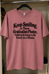 Keep Smiling In Those Graduation Photos Life Gets Real In A Minute T-Shirt