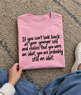 If You Can't Admit You Were An Idiot You Probably Still Are T-Shirt