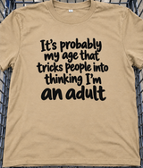 My Age Tricks People Into Thinking I'm An Adult T-Shirt