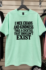 I Mix Chaos And Kindness Like A Cocktail That Shouldn't Exist T-Shirt