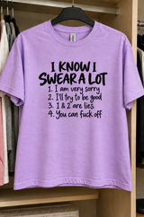 I Know I Swear A Lot. Sorry I'll Try To Be Good. Just Kidding Fuck Off T-Shirt