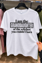 I'm The Granddaughter Of The Witches You Couldn't Burn T-Shirt