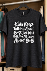 Kids Keep Talking About 6-7 Wait Until You Learn About 9-5 T-Shirt
