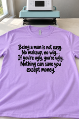If You're An Ugly Man Only Money Can Save You T-Shirt