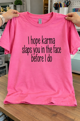 I Hope Karma Slaps You Before I Do T-Shirt
