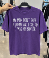 My Mom Didn't Raise A Dummy If She Did It Was My Brother T-Shirt