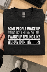 Some Wake Up Feeling Rich I Wake Up Insufficient Funds T-Shirt