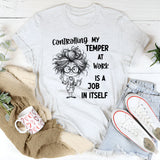 Controlling My Temper at Work Is a Job in Itself T-Shirt
