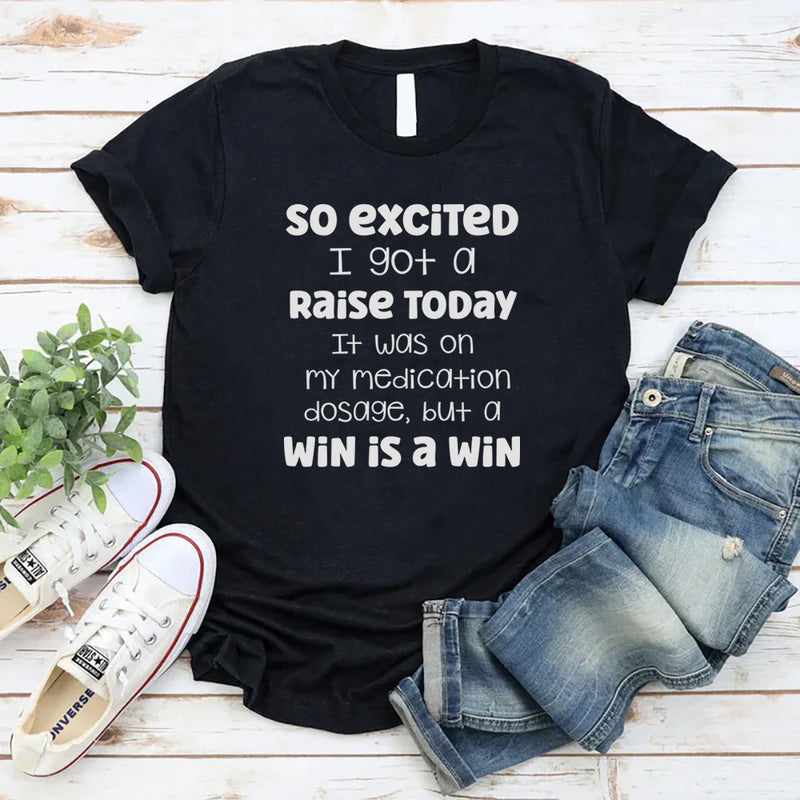 So Excited I Got a Raise Today It Was on My Medication T-Shirt