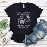 I Don’t Like Sentences That Start Off With You Need To T-Shirt