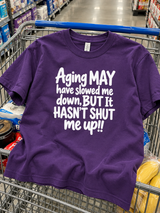 Aging Slowed Me Down But It Didn't Shut Me Up T-Shirt