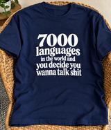 7,000 Languages In The World And You Choose To Talk Shit T-Shirt