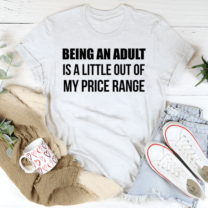 Being an Adult Is a Little Out of My Price Range T-Shirt