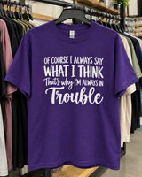 Of Course I Always Say What I Think That's Why I'm Always In Trouble T-Shirt