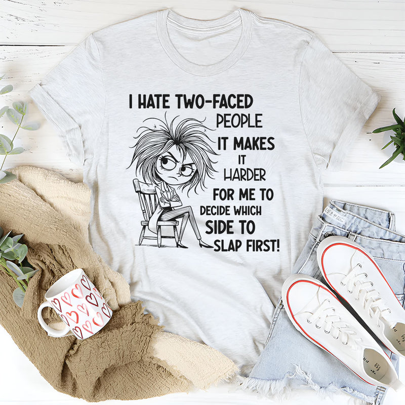 I Hate Two-Faced People It Makes It Harder T-Shirt
