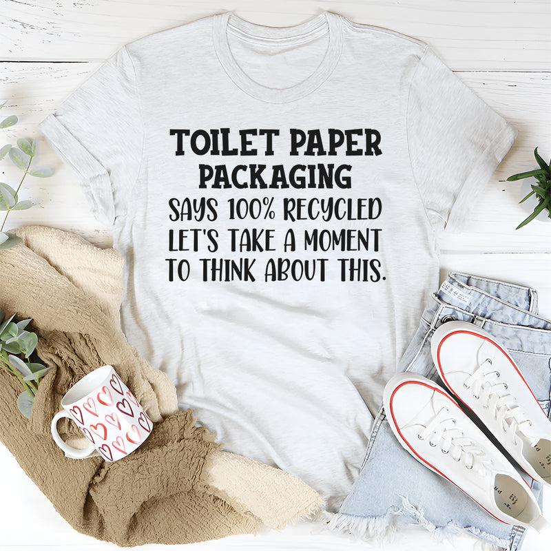 Toilet Paper Packaging Says 100% Recycled T-Shirt