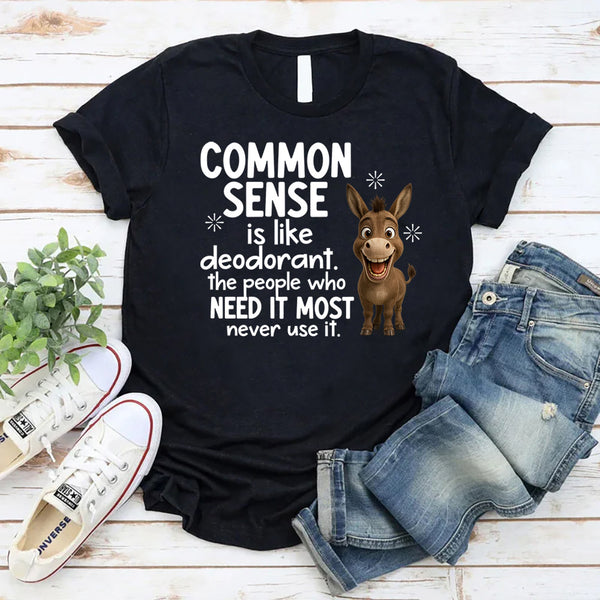 Common Sense Is Like Deodorant T-Shirt