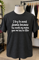 I Avoid Drama Because My Mama Gave Me No Filter T-Shirt