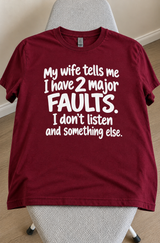 My Wife Says I Have Two Faults I Don't Listen And Something Else T-Shirt