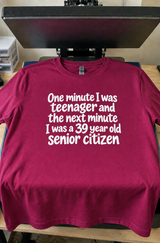 One Minute A Teenager The Next A 39-Year-Old Senior Citizen T-Shirt