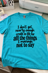 I Don't Get Enough Credit For All The Shit I Don't Say T-Shirt
