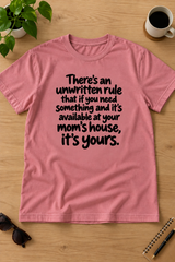 If It's At Your Mom's House And You Need It It's Yours T-Shirt
